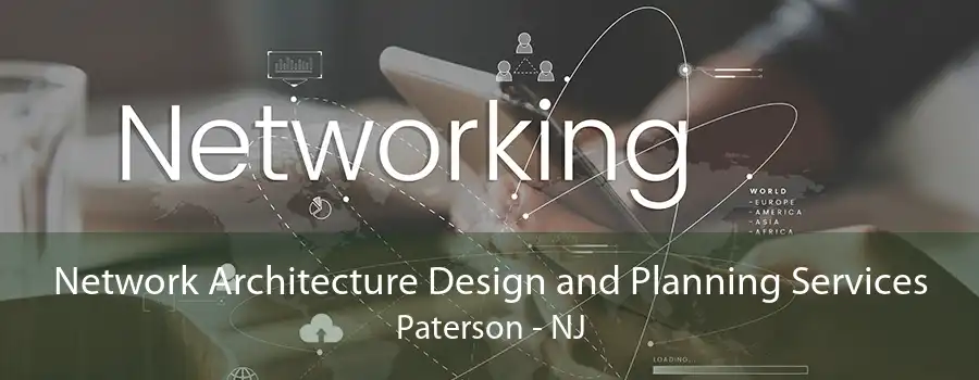 Network Architecture Design and Planning Services Paterson - NJ