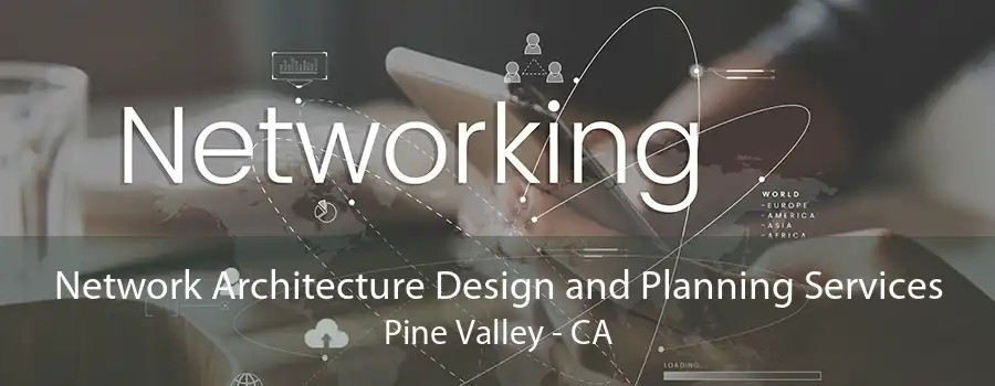 Network Architecture Design and Planning Services Pine Valley - CA