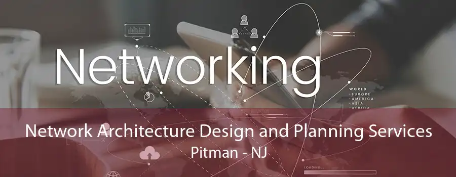 Network Architecture Design and Planning Services Pitman - NJ