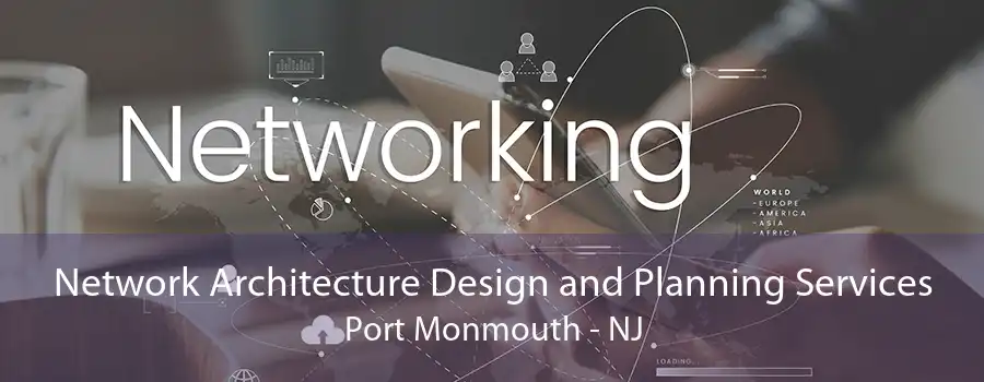 Network Architecture Design and Planning Services Port Monmouth - NJ