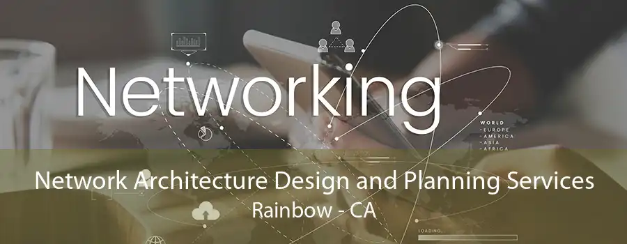 Network Architecture Design and Planning Services Rainbow - CA