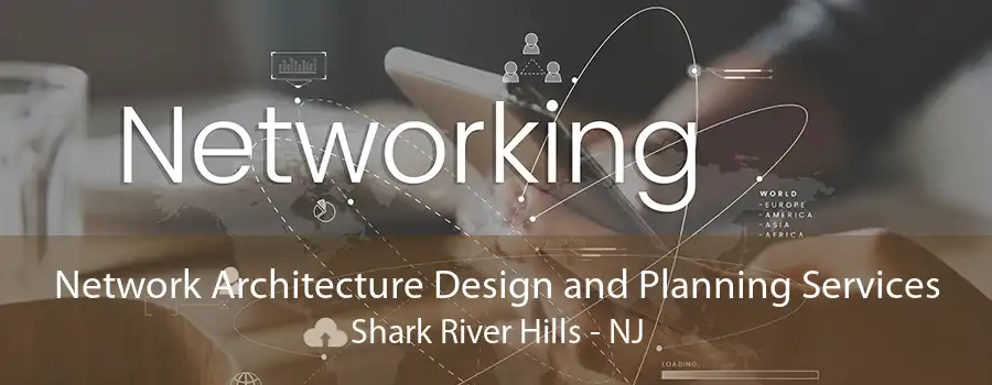 Network Architecture Design and Planning Services Shark River Hills - NJ