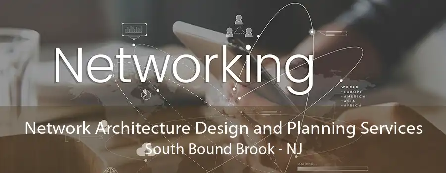 Network Architecture Design and Planning Services South Bound Brook - NJ