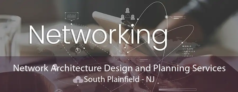 Network Architecture Design and Planning Services South Plainfield - NJ