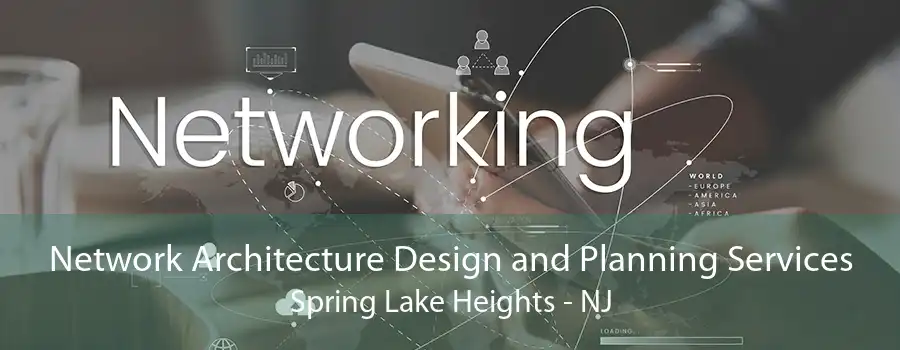 Network Architecture Design and Planning Services Spring Lake Heights - NJ