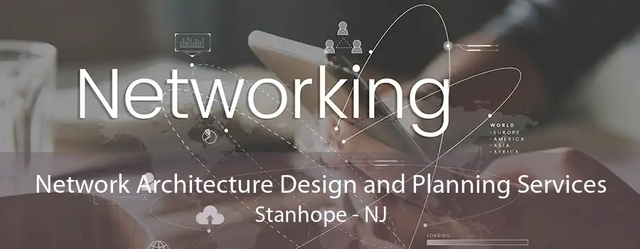 Network Architecture Design and Planning Services Stanhope - NJ