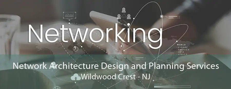 Network Architecture Design and Planning Services Wildwood Crest - NJ