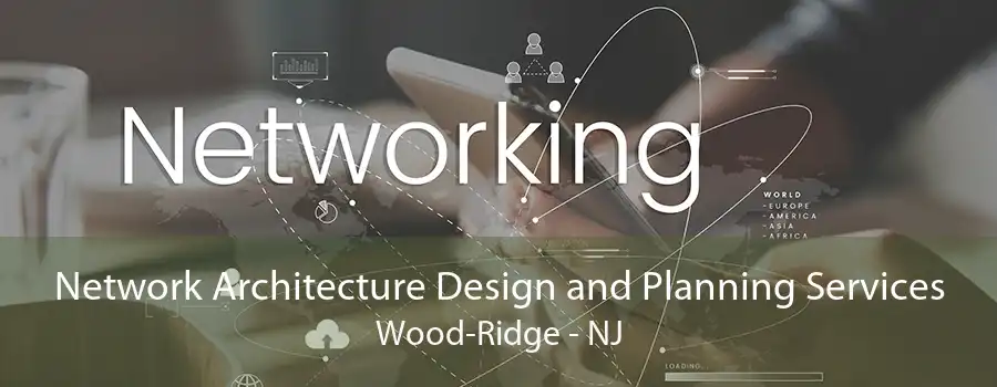 Network Architecture Design and Planning Services Wood-Ridge - NJ