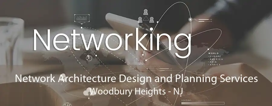 Network Architecture Design and Planning Services Woodbury Heights - NJ