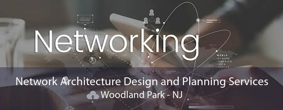 Network Architecture Design and Planning Services Woodland Park - NJ