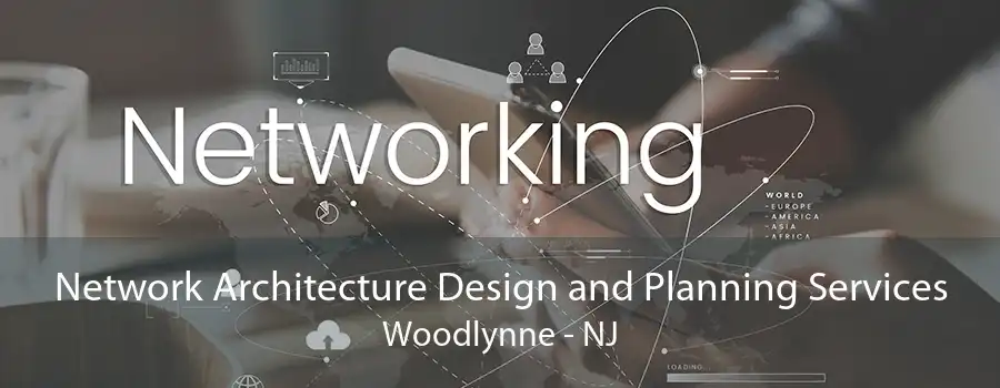 Network Architecture Design and Planning Services Woodlynne - NJ