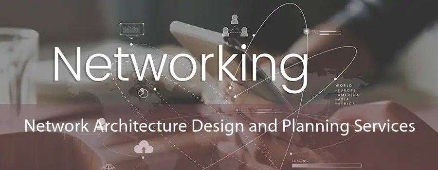 Network Architecture Design and Planning Services 