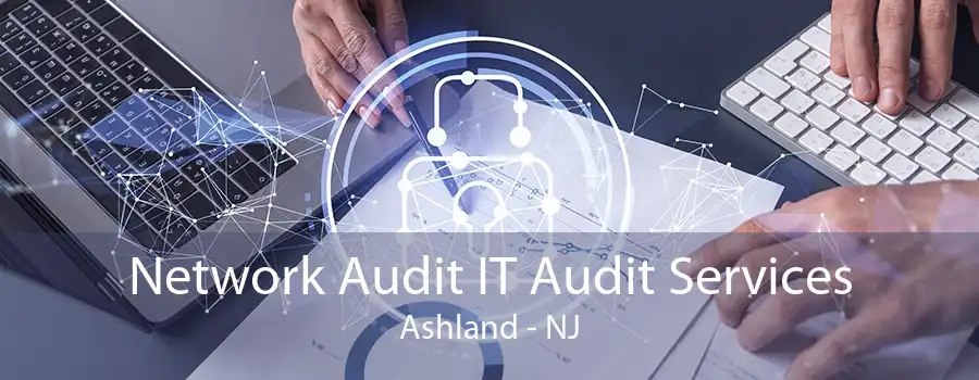 Network Audit IT Audit Services Ashland - NJ