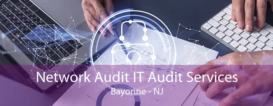 Network Audit IT Audit Services Bayonne - NJ