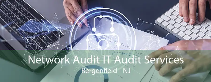 Network Audit IT Audit Services Bergenfield - NJ