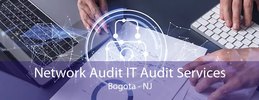 Network Audit IT Audit Services Bogota - NJ