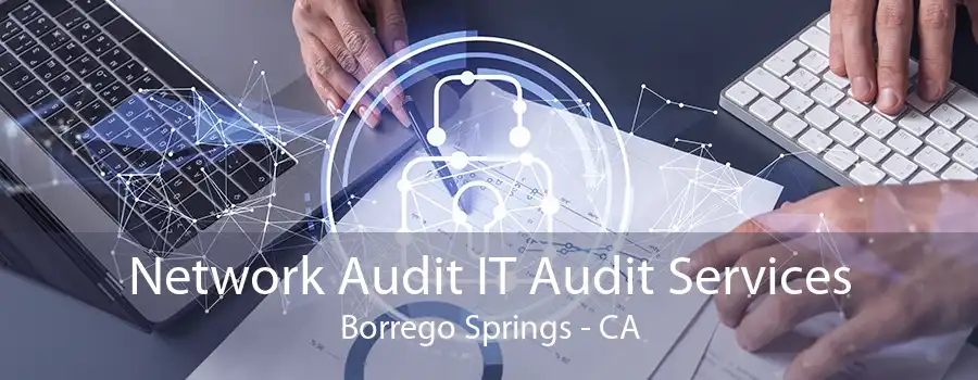 Network Audit IT Audit Services Borrego Springs - CA