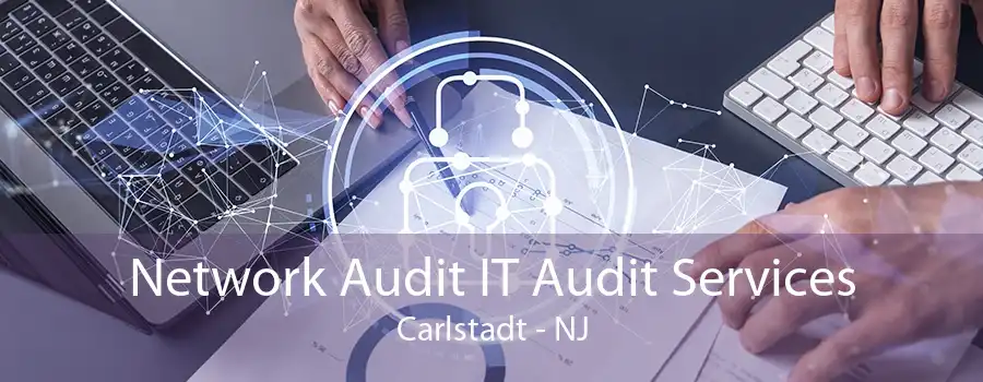 Network Audit IT Audit Services Carlstadt - NJ