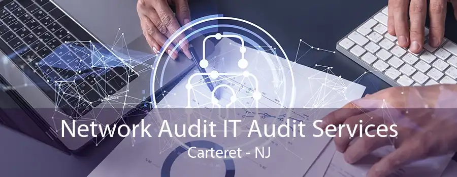 Network Audit IT Audit Services Carteret - NJ