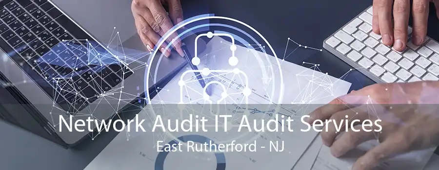 Network Audit IT Audit Services East Rutherford - NJ