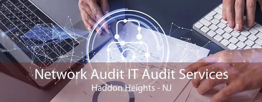 Network Audit IT Audit Services Haddon Heights - NJ