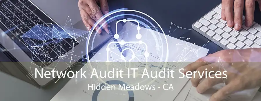 Network Audit IT Audit Services Hidden Meadows - CA