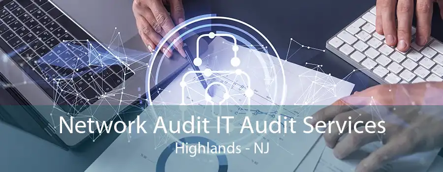 Network Audit IT Audit Services Highlands - NJ