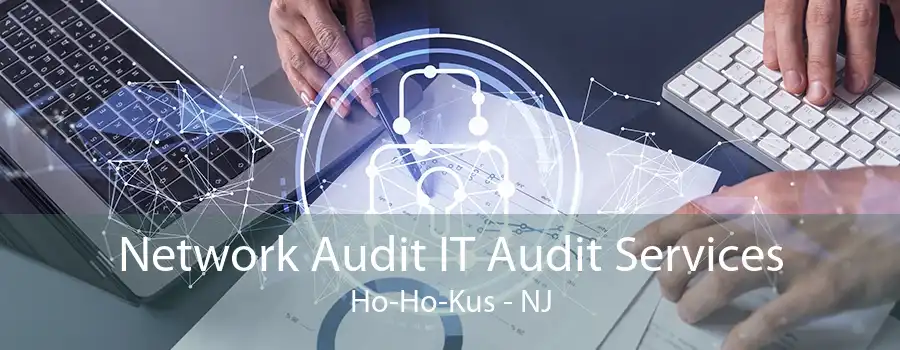 Network Audit IT Audit Services Ho-Ho-Kus - NJ