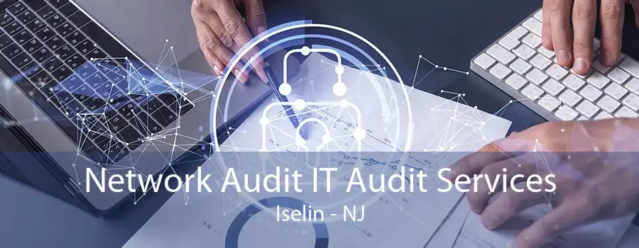 Network Audit IT Audit Services Iselin - NJ