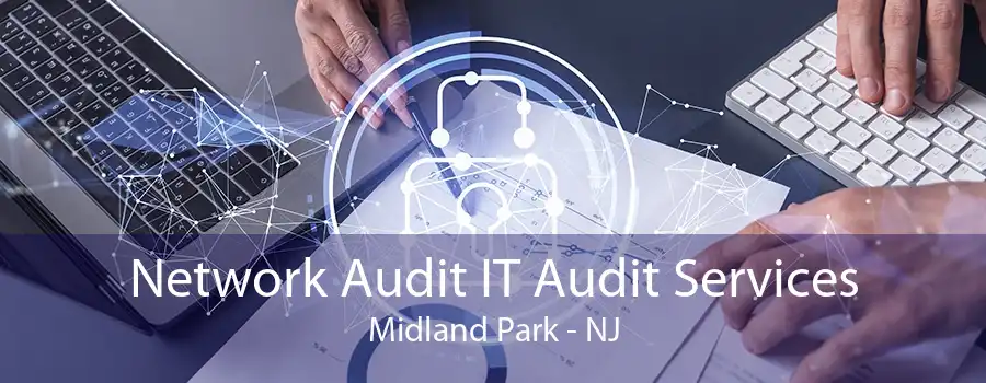 Network Audit IT Audit Services Midland Park - NJ