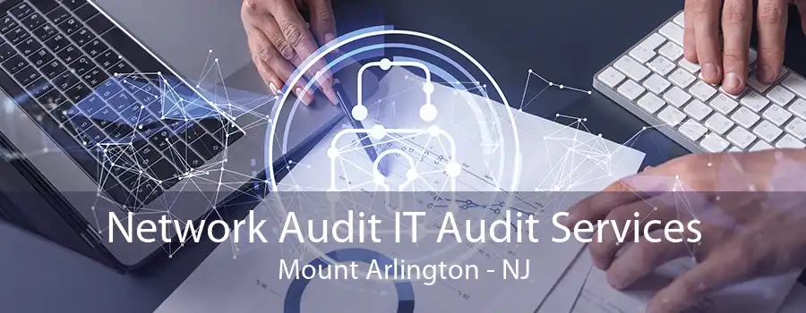 Network Audit IT Audit Services Mount Arlington - NJ