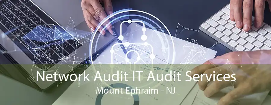 Network Audit IT Audit Services Mount Ephraim - NJ
