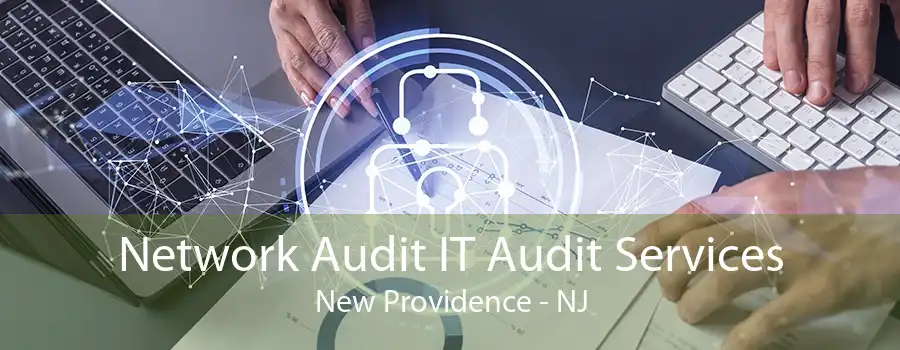 Network Audit IT Audit Services New Providence - NJ