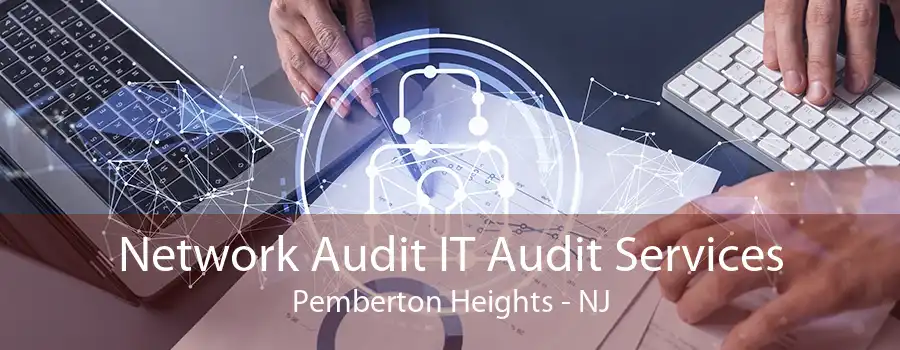 Network Audit IT Audit Services Pemberton Heights - NJ