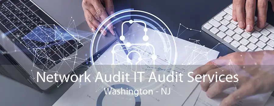 Network Audit IT Audit Services Washington - NJ