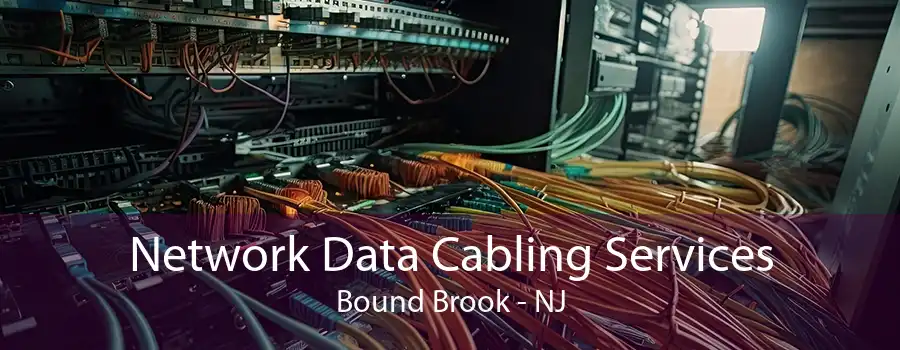 Network Data Cabling Services Bound Brook - NJ