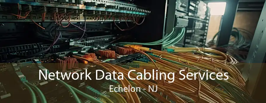 Network Data Cabling Services Echelon - NJ