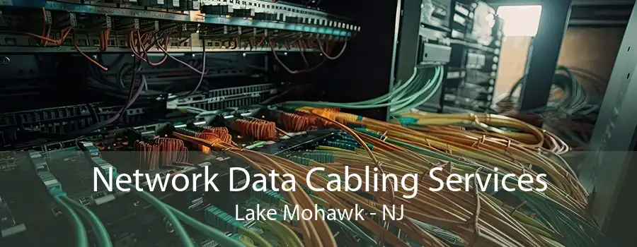 Network Data Cabling Services Lake Mohawk - NJ