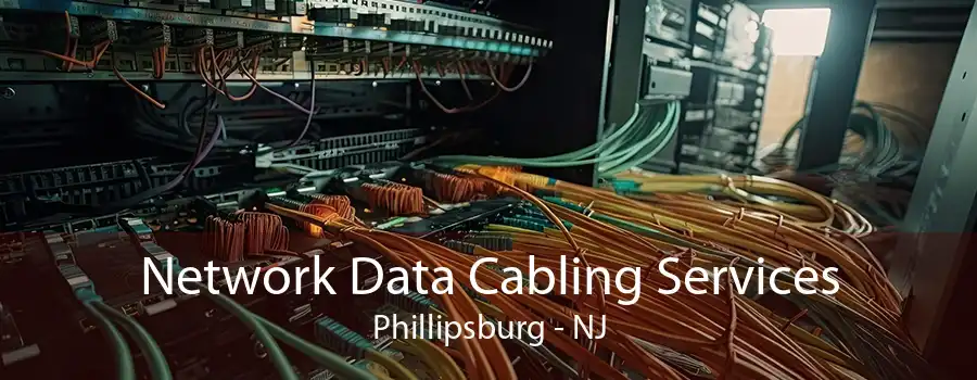 Network Data Cabling Services Phillipsburg - NJ