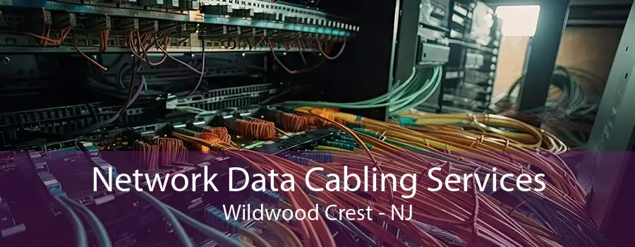 Network Data Cabling Services Wildwood Crest - NJ