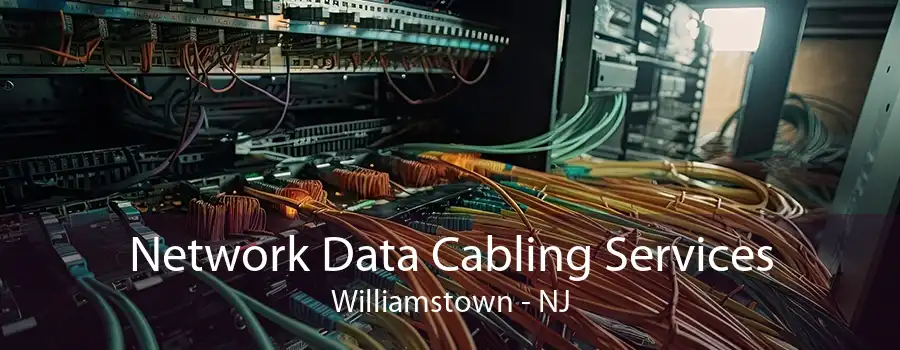 Network Data Cabling Services Williamstown - NJ