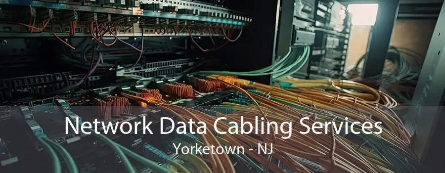 Network Data Cabling Services Yorketown - NJ