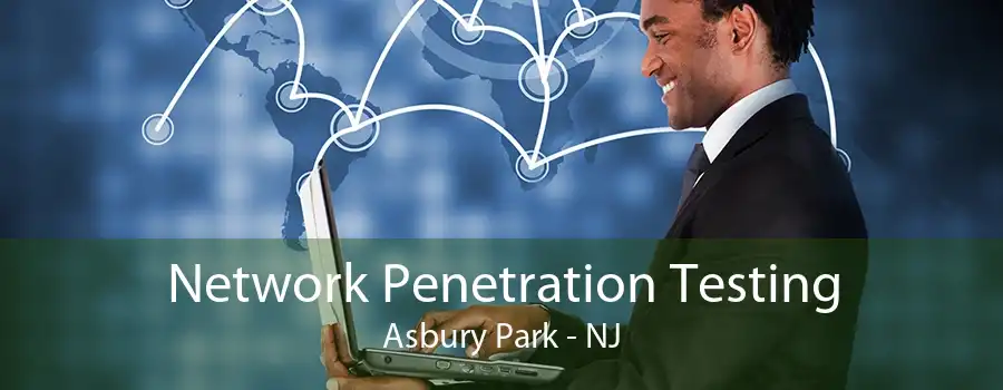 Network Penetration Testing Asbury Park - NJ