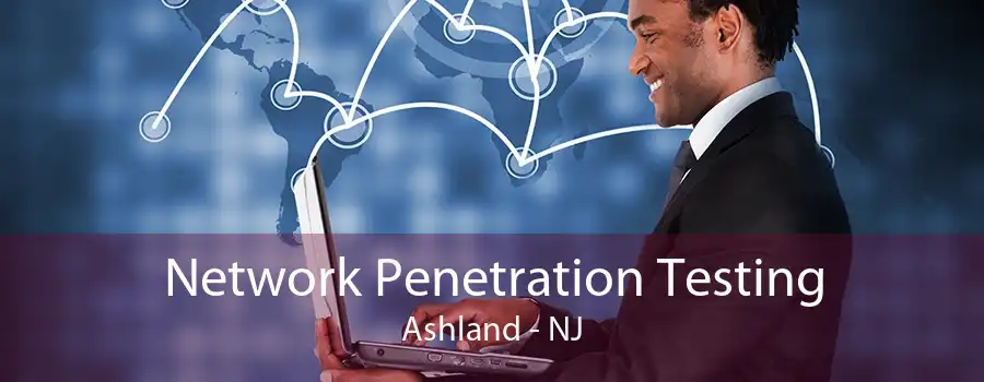 Network Penetration Testing Ashland - NJ