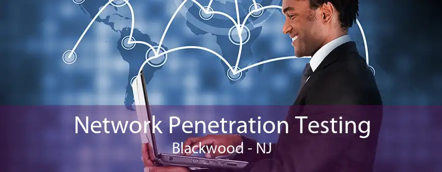 Network Penetration Testing Blackwood - NJ