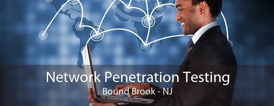 Network Penetration Testing Bound Brook - NJ