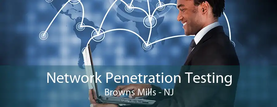 Network Penetration Testing Browns Mills - NJ