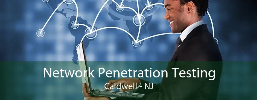 Network Penetration Testing Caldwell - NJ