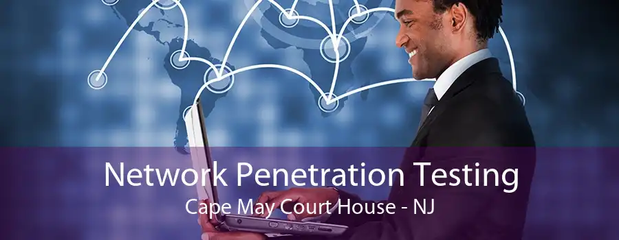 Network Penetration Testing Cape May Court House - NJ