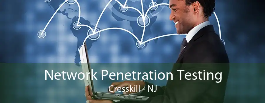 Network Penetration Testing Cresskill - NJ